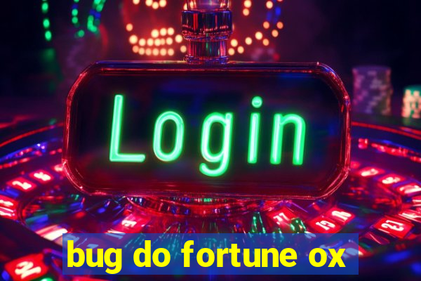 bug do fortune ox